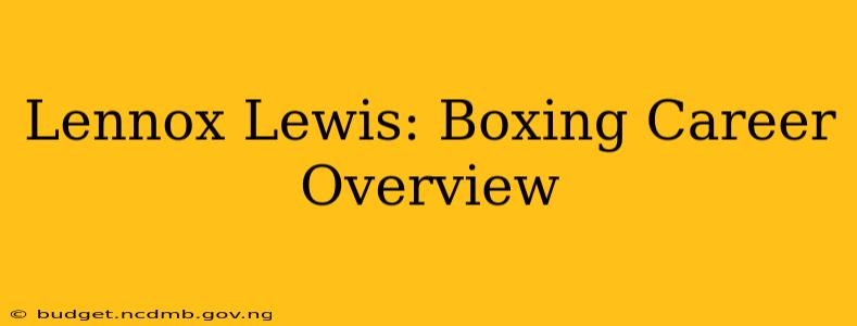Lennox Lewis: Boxing Career Overview