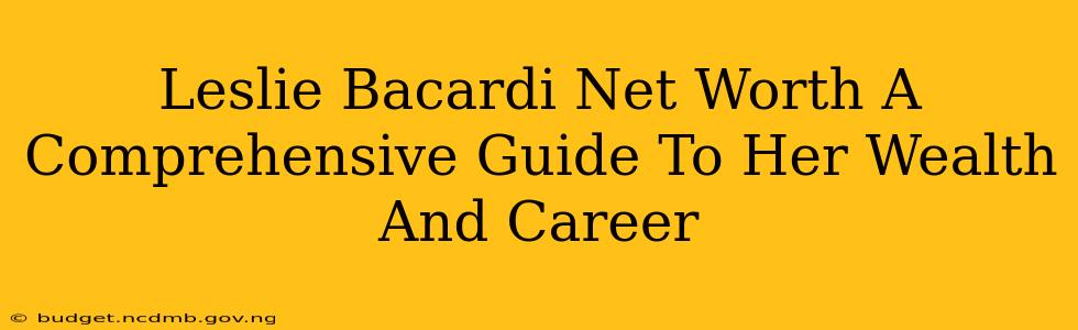Leslie Bacardi Net Worth A Comprehensive Guide To Her Wealth And Career