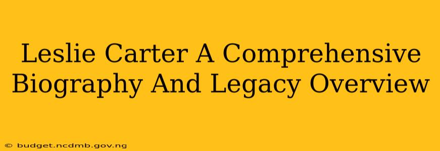 Leslie Carter A Comprehensive Biography And Legacy Overview