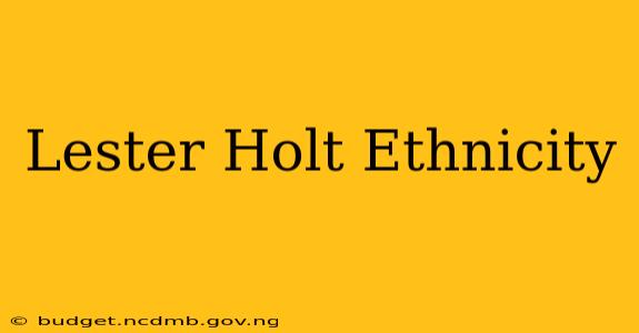 Lester Holt Ethnicity