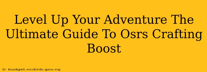 Level Up Your Adventure The Ultimate Guide To Osrs Crafting Boost