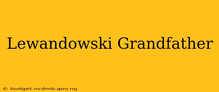 Lewandowski Grandfather
