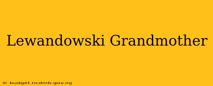 Lewandowski Grandmother