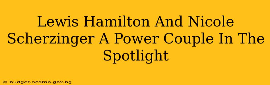 Lewis Hamilton And Nicole Scherzinger A Power Couple In The Spotlight