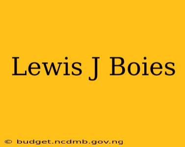 Lewis J Boies