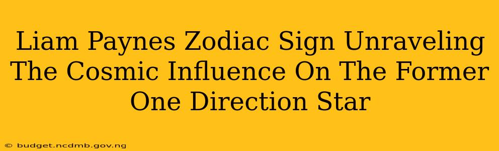 Liam Paynes Zodiac Sign Unraveling The Cosmic Influence On The Former One Direction Star