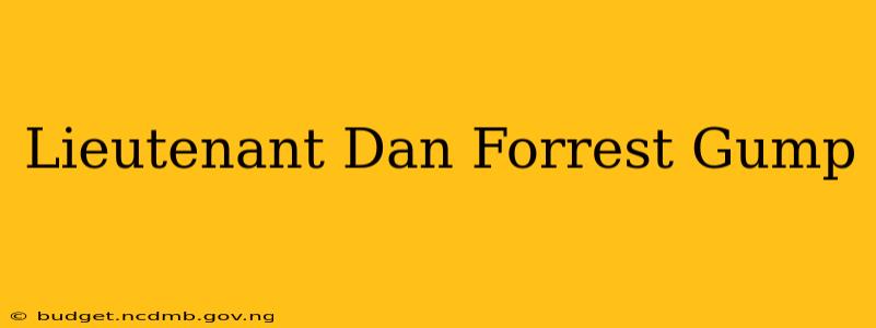 Lieutenant Dan Forrest Gump