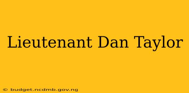 Lieutenant Dan Taylor