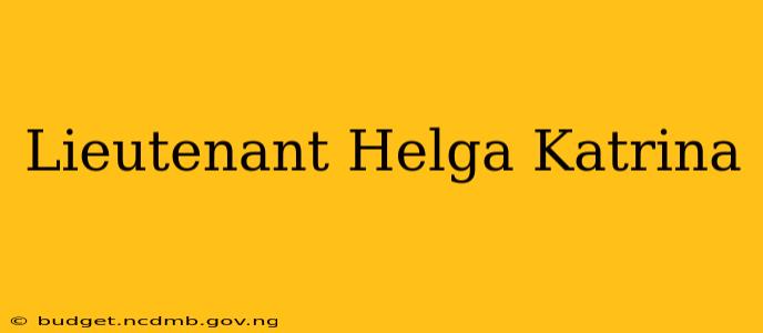 Lieutenant Helga Katrina