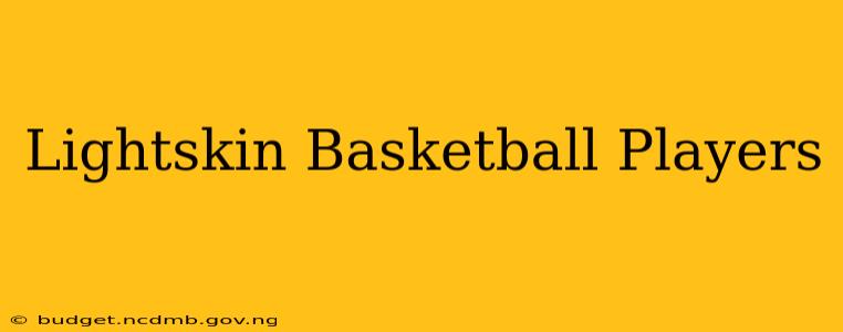 Lightskin Basketball Players
