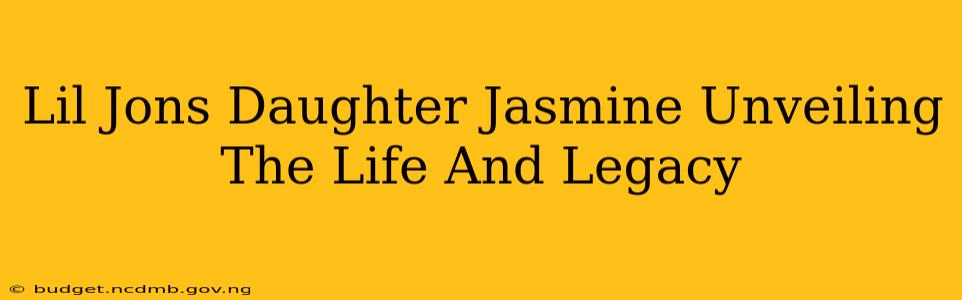 Lil Jons Daughter Jasmine Unveiling The Life And Legacy
