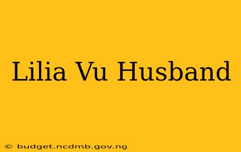Lilia Vu Husband