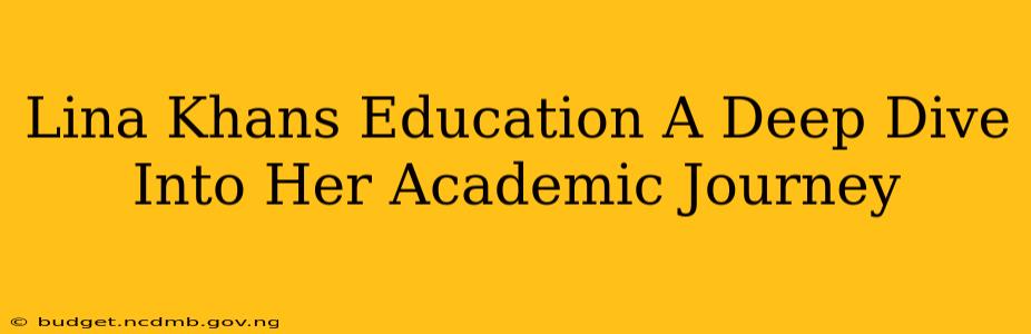 Lina Khans Education A Deep Dive Into Her Academic Journey