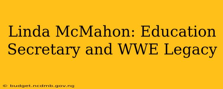 Linda McMahon: Education Secretary and WWE Legacy