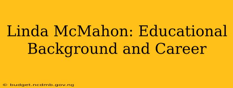 Linda McMahon: Educational Background and Career