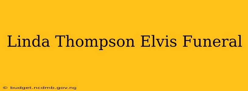 Linda Thompson Elvis Funeral
