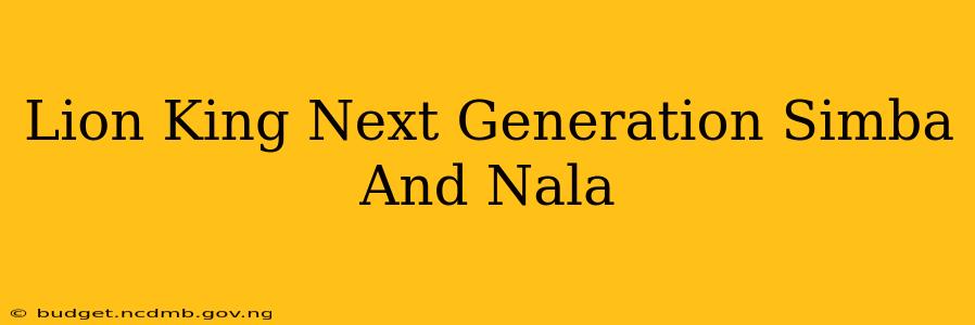 Lion King Next Generation Simba And Nala