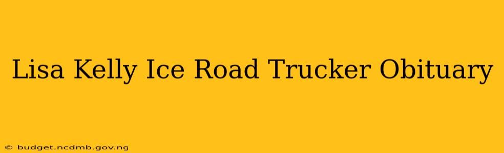 Lisa Kelly Ice Road Trucker Obituary
