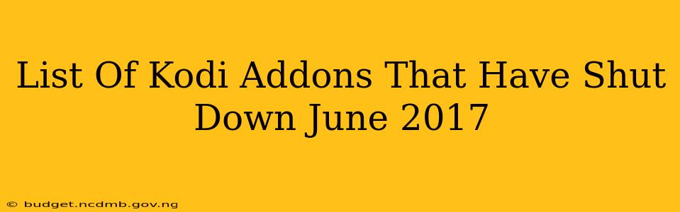 List Of Kodi Addons That Have Shut Down June 2017