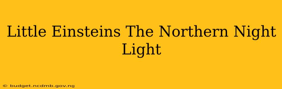 Little Einsteins The Northern Night Light