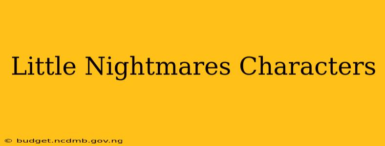 Little Nightmares Characters