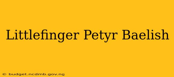 Littlefinger Petyr Baelish