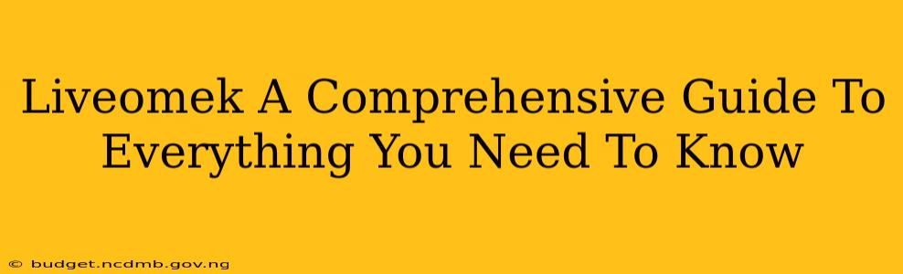 Liveomek A Comprehensive Guide To Everything You Need To Know