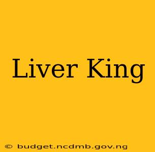 Liver King