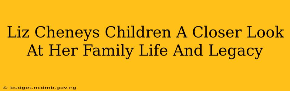 Liz Cheneys Children A Closer Look At Her Family Life And Legacy