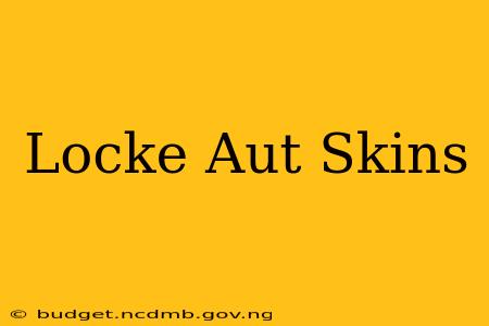 Locke Aut Skins