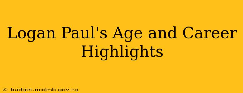 Logan Paul's Age and Career Highlights
