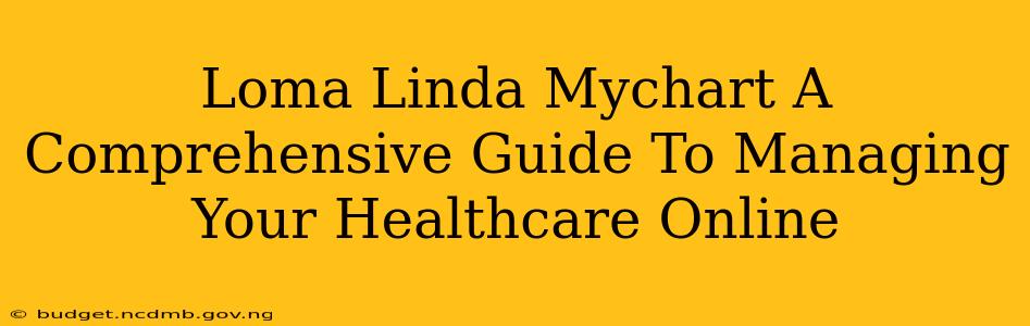 Loma Linda Mychart A Comprehensive Guide To Managing Your Healthcare Online