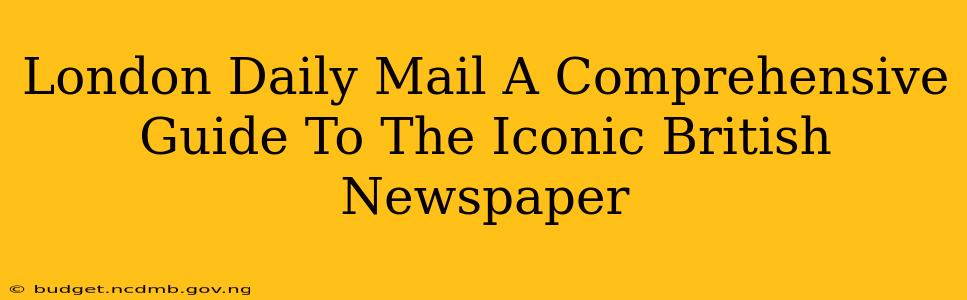 London Daily Mail A Comprehensive Guide To The Iconic British Newspaper