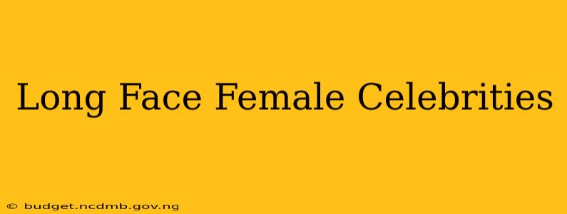 Long Face Female Celebrities