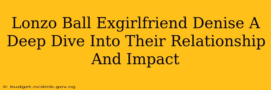 Lonzo Ball Exgirlfriend Denise A Deep Dive Into Their Relationship And Impact