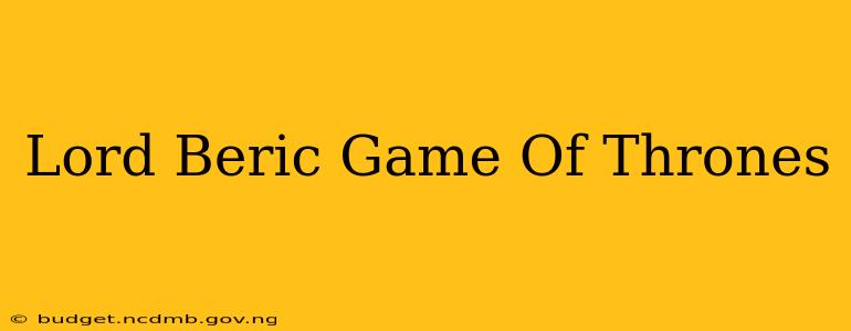 Lord Beric Game Of Thrones
