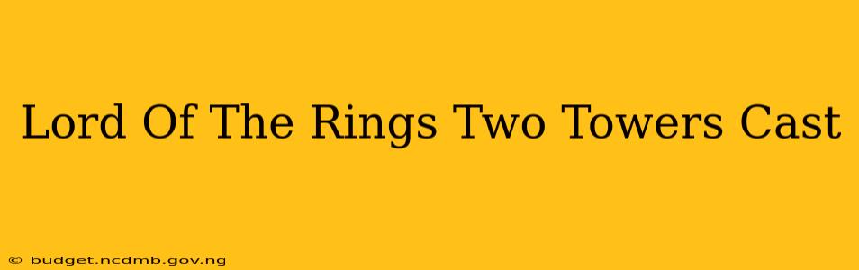 Lord Of The Rings Two Towers Cast