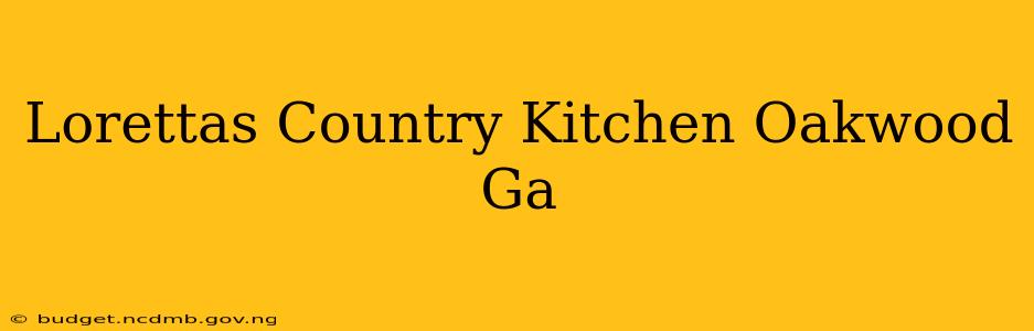 Lorettas Country Kitchen Oakwood Ga