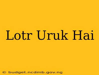Lotr Uruk Hai