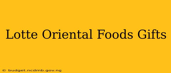 Lotte Oriental Foods Gifts