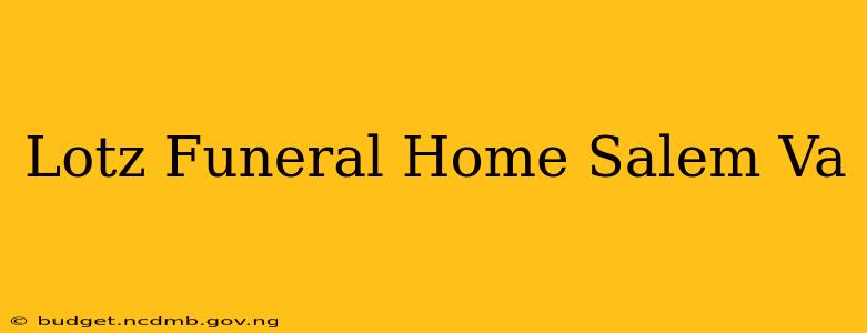 Lotz Funeral Home Salem Va