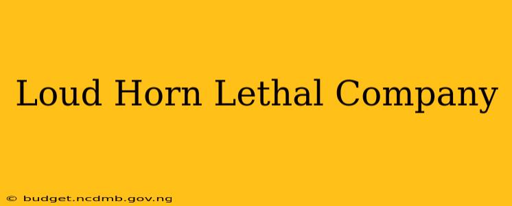 Loud Horn Lethal Company