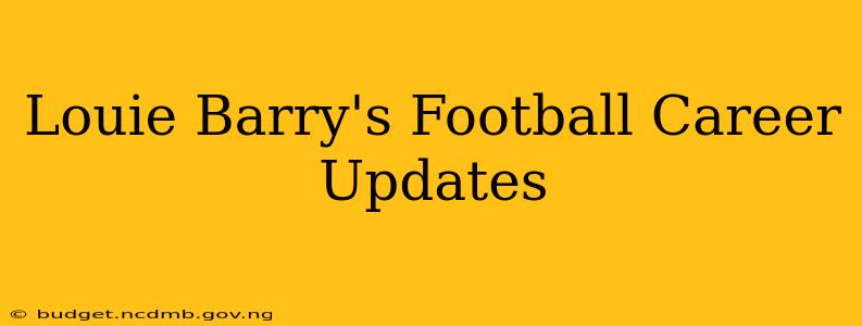 Louie Barry's Football Career Updates