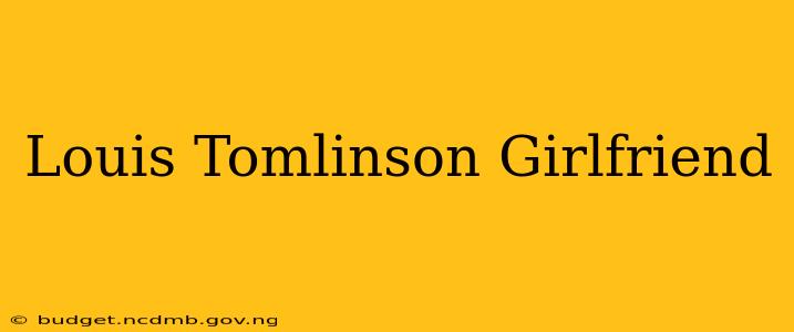 Louis Tomlinson Girlfriend