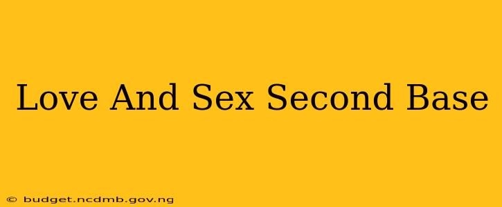 Love And Sex Second Base