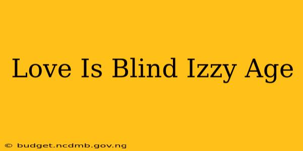 Love Is Blind Izzy Age