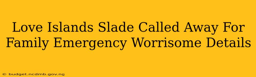 Love Islands Slade Called Away For Family Emergency Worrisome Details