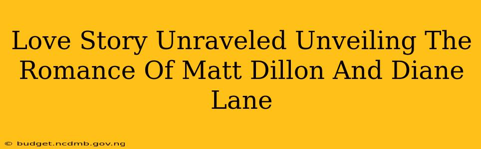 Love Story Unraveled Unveiling The Romance Of Matt Dillon And Diane Lane