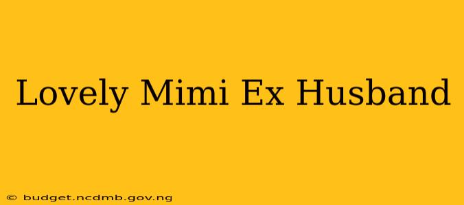 Lovely Mimi Ex Husband