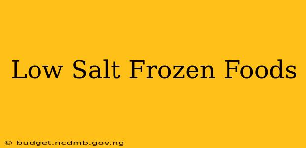 Low Salt Frozen Foods
